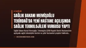 Sağlık Bakanı Memişoğlu Tekirdağ’da Yeni Hastane Açılışında Sağlık Teknolojileri Vurgusu Yaptı