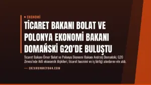 Ticaret Bakanı Bolat ve Polonya Ekonomi Bakanı Domański G20’de Buluştu