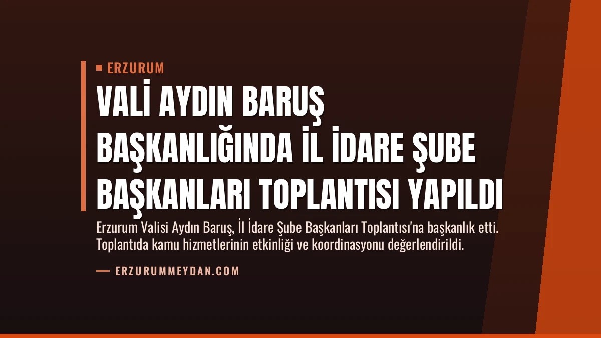 Vali Aydın Baruş Başkanlığında İl İdare Şube Başkanları Toplantısı Yapıldı