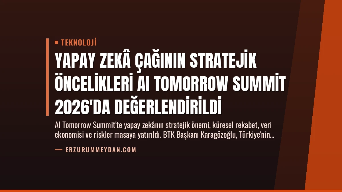 Yapay Zekâ Çağının Stratejik Öncelikleri AI Tomorrow Summit 2026’da Değerlendirildi